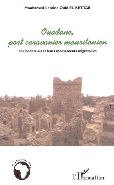 Ouadane, port caravanier mauritanien : ses fondateurs et leurs mouvements migratoires