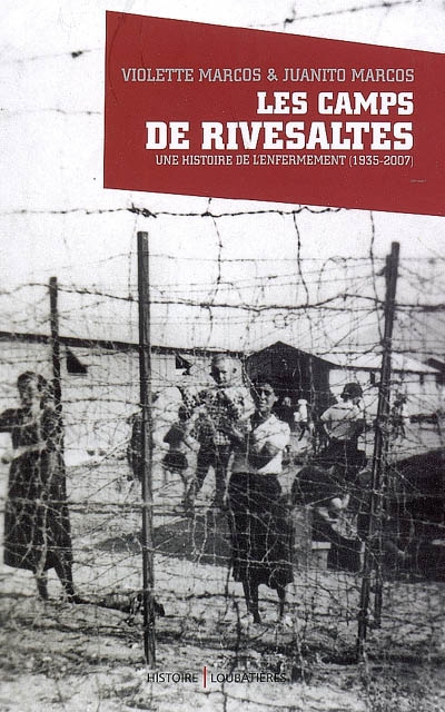 Les camps de Rivesaltes : une histoire de l'enfermement (1935-2007)