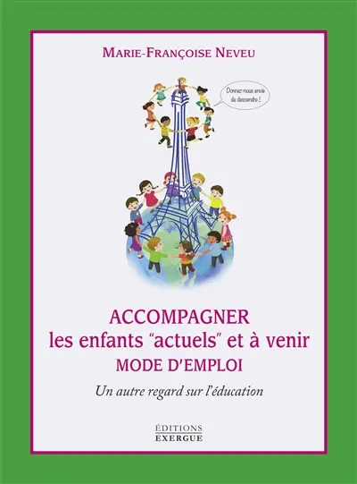Accompagner les enfants actuels et à venir : mode d'emploi : un autre regard sur l'éducation