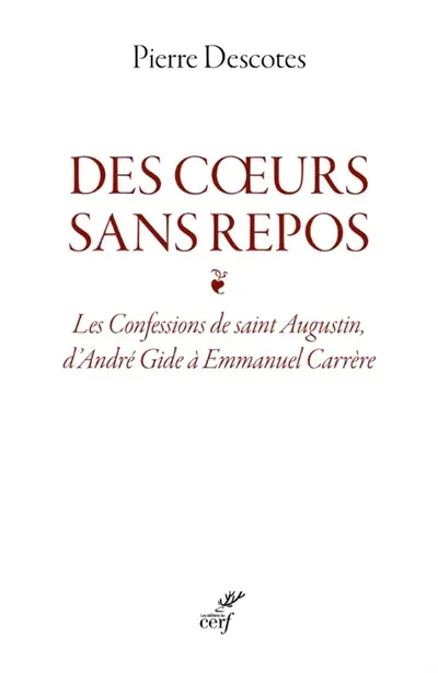 Des coeurs sans repos : Les confessions de saint Augustin, d'André Gide à Emmanuel Carrère