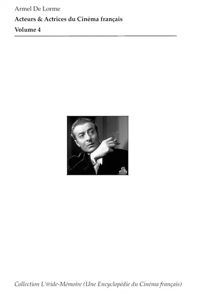 Acteurs & actrices du cinéma français : filmographies, portraits. Vol. 4. D'Alan Beach à Michel Bézu