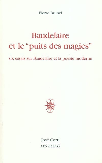 Baudelaire et le puits des magies : six essais sur Baudelaire et la poésie moderne