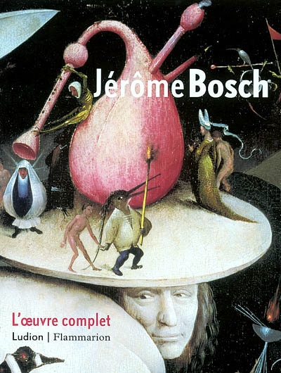 Jérôme Bosch, l'oeuvre complet : exposition, Museum Boymans-Van Beuningen, Rotterdam, 1er sept.-11 nov. 2001