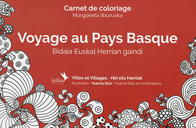 Voyage au Pays basque : villes et villages : carnet de coloriage. Bidaia Euskal Herrian gaindi : hiri eta herriak : margoketa liburuxka