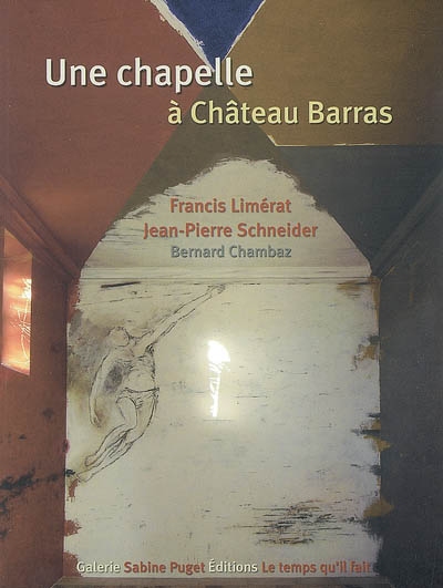 Une chapelle à Château Barras : Francis Limérat, Jean-Pierre Schneider