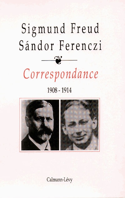 Correspondance Freud-Ferenczi. Vol. 1. 1908-1914