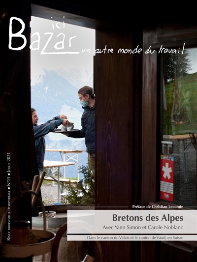 Ici bazar : un autre monde du travail, n° 15. Bretons des Alpes : avec Yann Simon et Carole Noblanc : dans le canton du Valais et le canton de Vaud, en Suisse