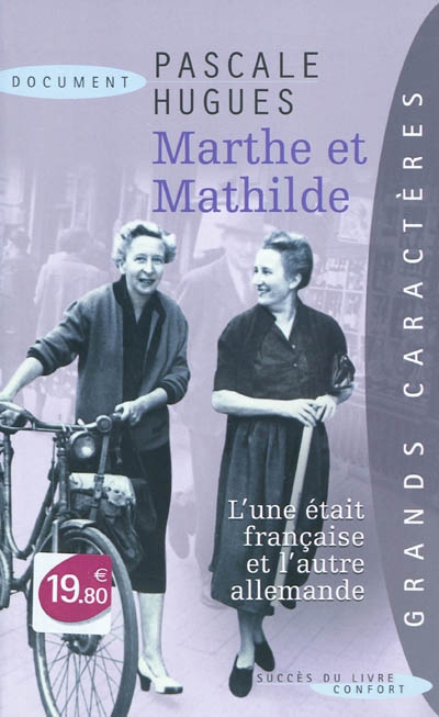 Marthe et Mathilde : l'histoire vraie d'une incroyable amitié (1902-2001)