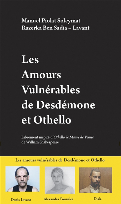 Les amours vulnérables de Desdémone et Othello : librement inspiré d'Othello, le Maure de Venise de William Shakespeare