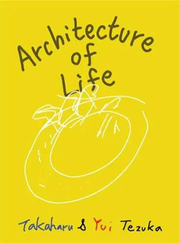 Architecture of Life Takaharu & Yui Tezuka
