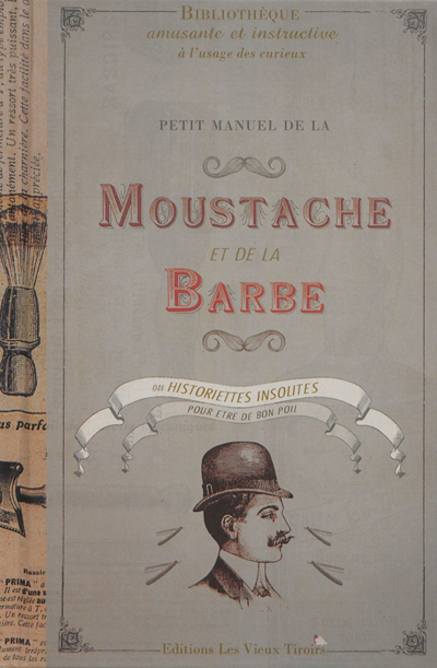 Petit manuel de la moustache et de la barbe ou Historiettes insolites pour être de bon poil