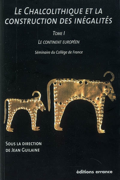 Le chalcolithique et la construction des inégalités : séminaire du Collège de France. Vol. 1. Le continent européen