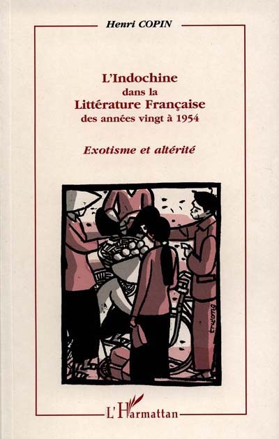 L'Indochine dans la littérature française des années vingt à 1954 : exotisme et altérité