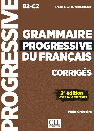 Grammaire progressive du français, corrigés : B2-C2 perfectionnement : avec 670 exercices