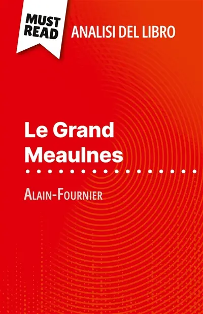 Le Grand Meaulnes di Alain-Fournier (Analisi del libro) : Analisi completa e sintesi dettagliata del lavoro