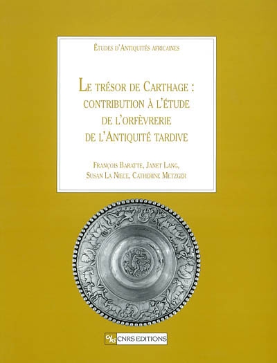 Le trésor de Carthage : contribution à l'étude de l'orfèvrerie de l'Antiquité tardive