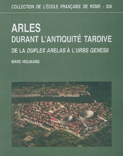Arles durant l'Antiquité tardive : de la duplex Arelas à l'urbs genesii