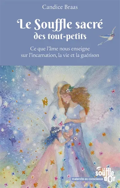 Le souffle sacré des tout-petits : ce que l'âme nous enseigne sur l'incarnation, la vie et la guérison