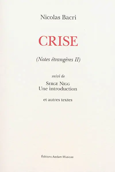 Notes étrangères. Vol. 2. Crise. Serge Nigg : une introduction : et autres textes