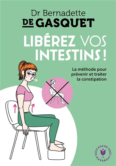 Libérez vos intestins ! : la méthode pour prévenir et traiter la constipation