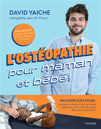 L'ostéopathie pour maman et bébé ! : 100 exercices pour soulager les douleurs de la grossesse, apaiser les petits maux des bébés, récupérer post-partum