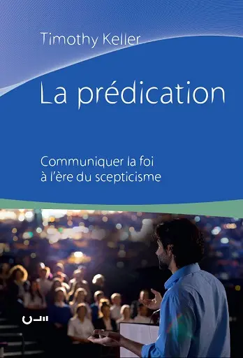 La prédication : communiquer la foi à l'ère du scepticisme