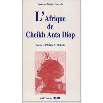 L'Afrique de Cheikh Anta Diop : histoire et idéologie