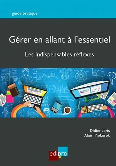 Gérer en allant à l'essentiel : les indispensables réflexes