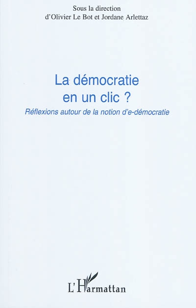 La démocratie en un clic ? : réflexions autour de la notion d'e-démocratie : actes du colloque de Nice 16 novembre 2009