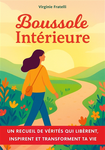 Boussole intérieure : Un recueil de vérités qui libèrent, inspirent et transforment ta vie