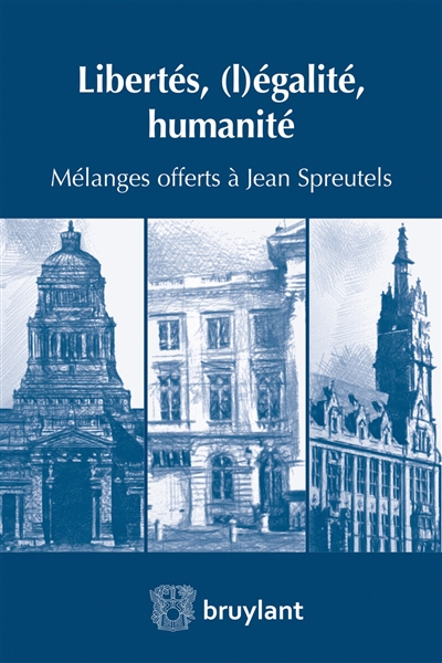 Libertés, (l)égalité, humanité : mélanges offerts à Jean Spreutels