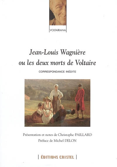 Jean-Louis Wagnière ou Les deux morts de Voltaire : correspondance inédite