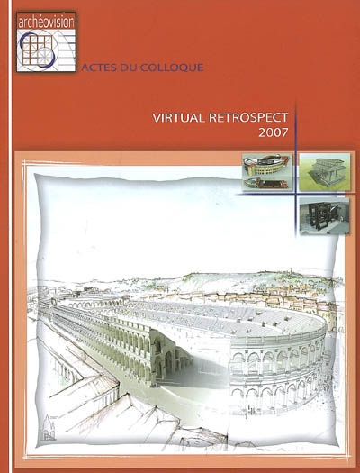 Virtual retrospect 2007 : actes du colloque Pessac (France) 14-15-16 novembre 2007