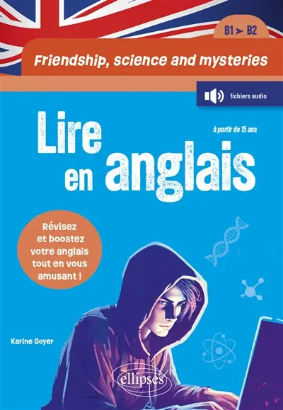 Friendship, science and mysteries : lire en anglais, B1-B2 : révisez et boostez votre anglais tout en vous amusant !