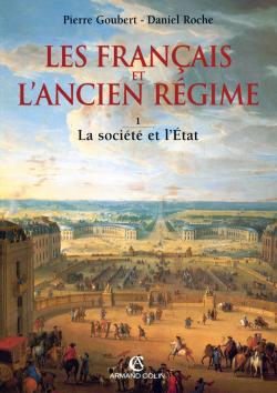 Les Français et l'Ancien Régime. Vol. 1. La Société et l'Etat