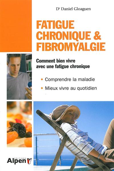 Fatigue chronique et fibromyalgie : syndrome de fatigue chronique et fibromyalgie, deux maladies au coeur de la recherche