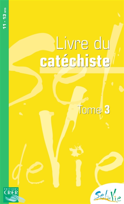 Sel de vie : 11-13 ans : livre du catéchiste. Vol. 3