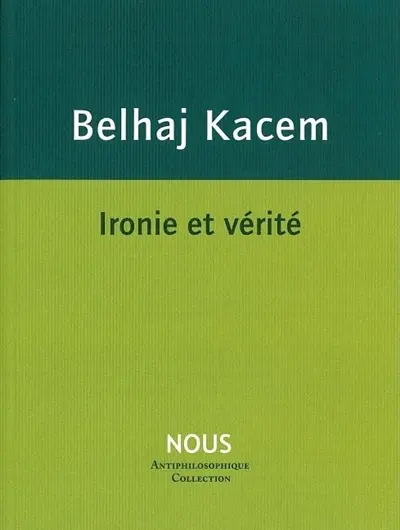 L'esprit du nihilisme. Vol. 1. Ironie et vérité
