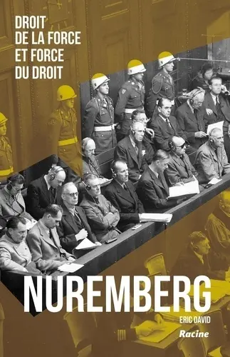 Nuremberg : droit de la force et force du droit