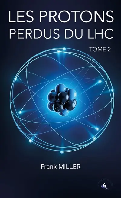 LES PROTONS PERDUS DU LHC : TOME 2