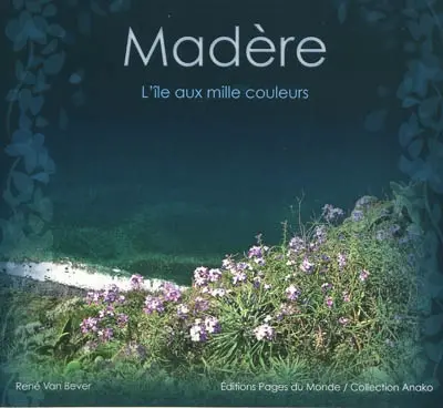 Madère : l'île aux mille couleurs