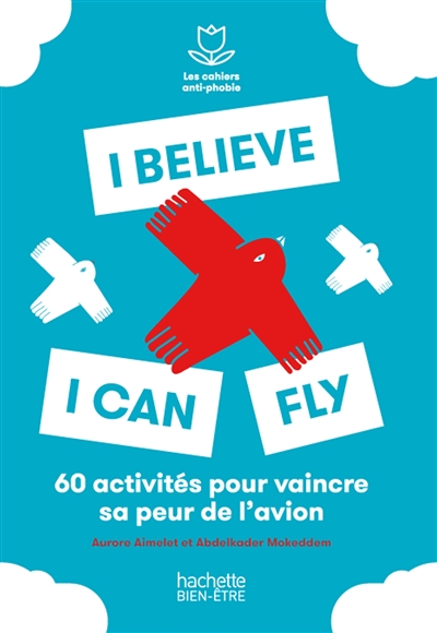 I believe I can fly : 60 activités pour vaincre sa peur de l'avion