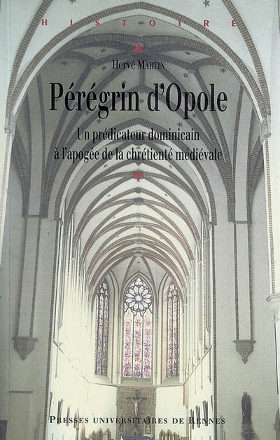 Pérégrin d'Opole (vers 1260-vers 1330) : un prédicateur dominicain à l'apogée de la chrétienté médiévale