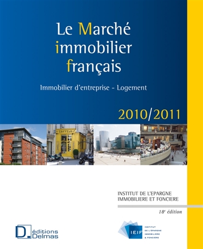 Le marché immobilier français 2010-2011 : bureaux, locaux d'activités-entrepôts, commerces, logements, chiffres, analyses