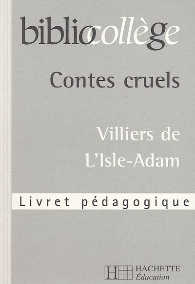 Contes cruels, Villiers de L'Isle-Adam : livret pédagogique