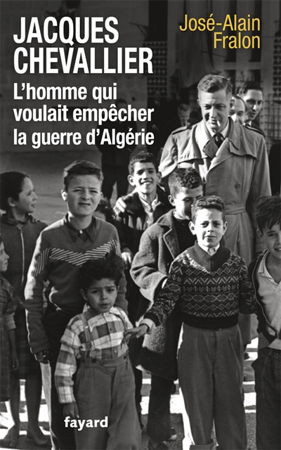 Jacques Chevallier, l'homme qui voulait empêcher la guerre d'Algérie