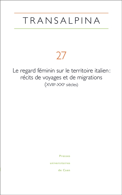 Transalpina, n° 27. Le regard féminin sur le territoire italien : récits de voyages et de migrations (XVIIIe-XXIe)