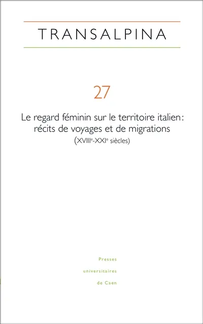 Transalpina, n° 27. Le regard féminin sur le territoire italien : récits de voyages et de migrations (XVIIIe-XXIe)