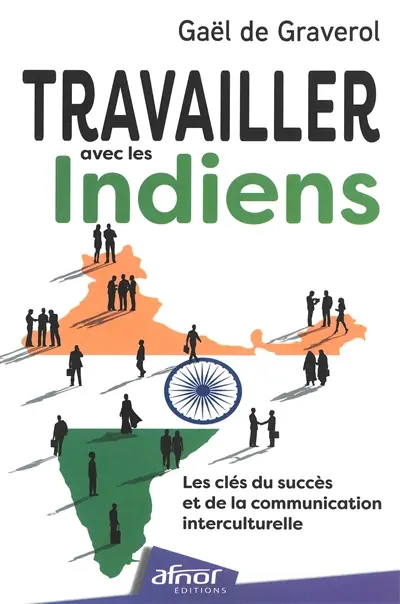 Travailler avec les Indiens : les clés du succès et de la communication interculturelle Travailler avec les Indiens : les clés du succès et de la communication interculturelle