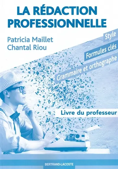 La rédaction professionnelle : style, formules clés, grammaire et orthographe : livre du professeur